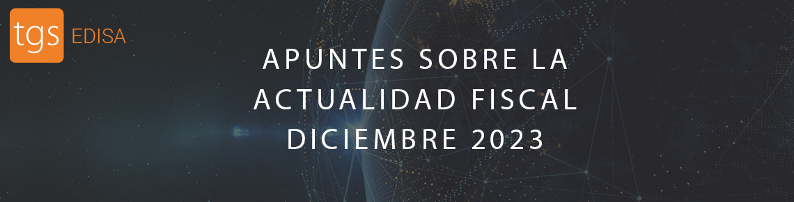 Apuntes Sobre La Actualidad Fiscal De Diciembre De 2023 - TGS Edisa